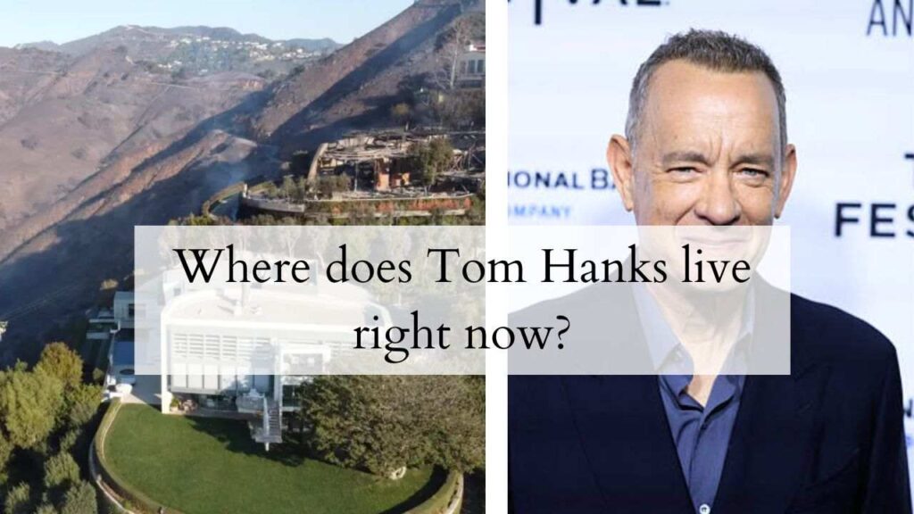 Where does Tom Hanks live right now.