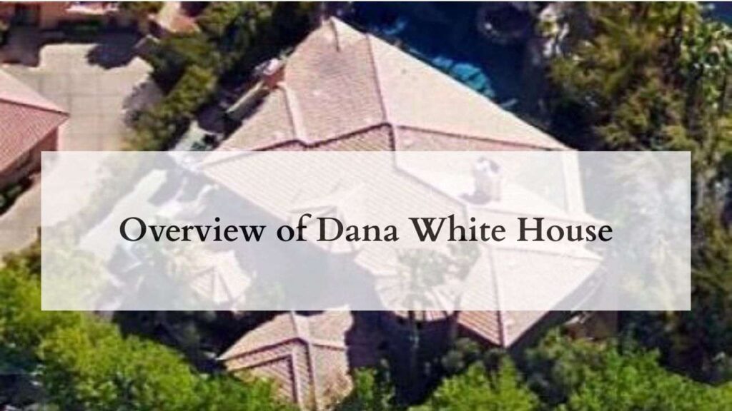 Overview of Dana White House