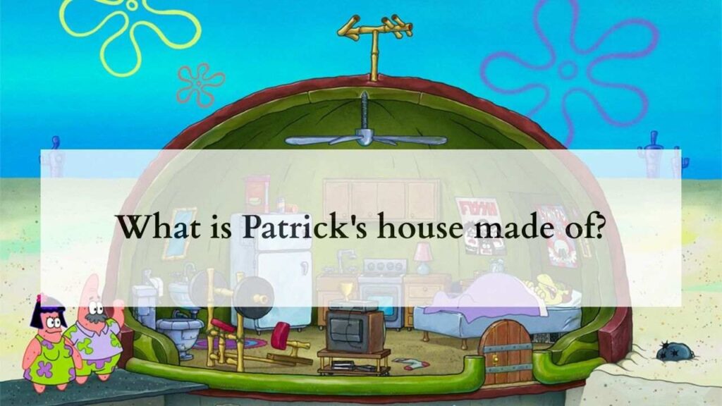 What is Patrick's house made of?
