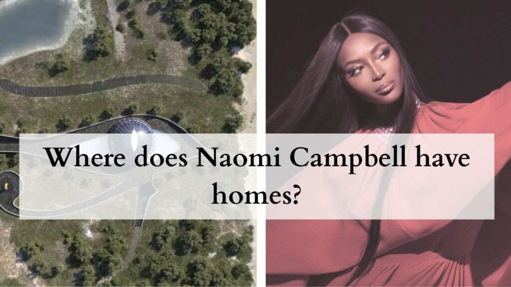 Where does Naomi Campbell have homes?