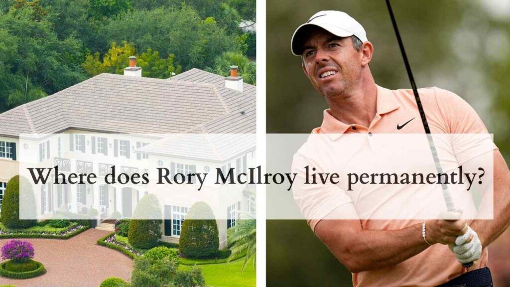 Where does Rory McIlroy live permanently?