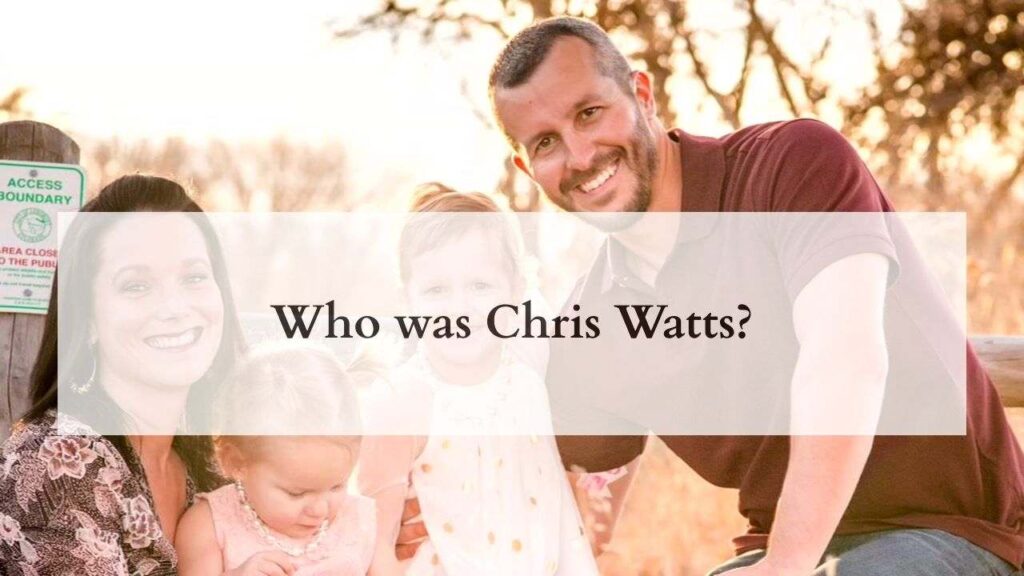 Who was Chris Watts?