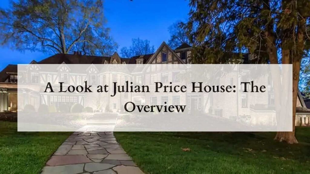 A Look at Julian Price House The Overview