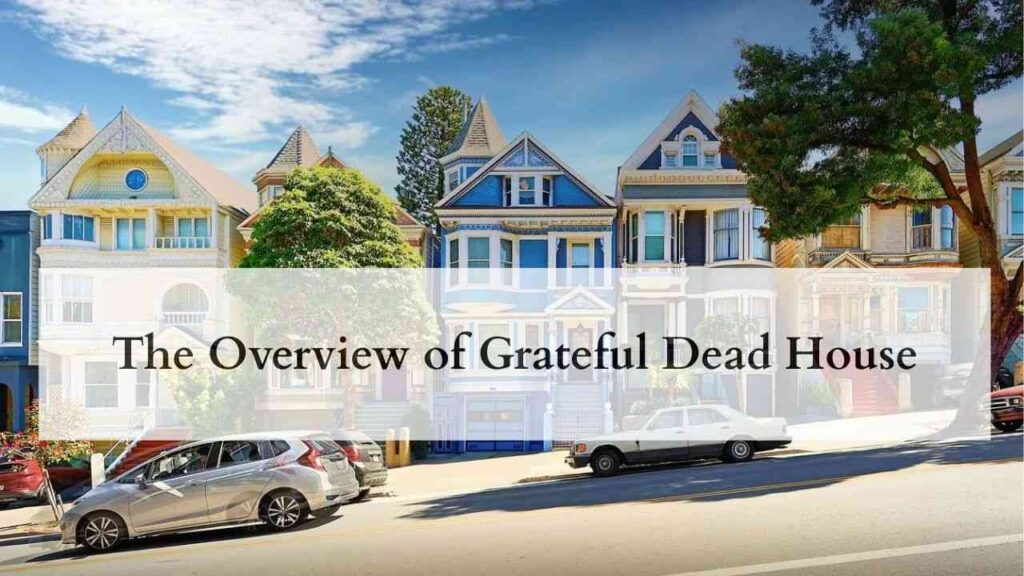 The Overview of Grateful Dead House